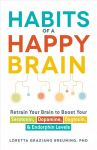 Habits of a Happy Brain: Retrain Your Brain to Boost Your Serotonin, Dopamine, Oxytocin, & Endorphin Levels