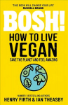 BOSH! How to Live Vegan