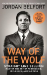 Way of the Wolf: Straight line selling: Master the art of persuasion, influence, and success - THE Secrets OF THE Wolf OF Wall Street