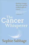 Cancer Whisperer: Finding courage, direction and the unlikely gifts of cancer