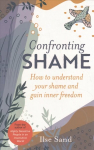 Confronting Shame: How to Understand Your Shame and Gain Inner Freedom