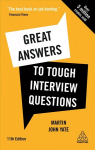 Great Answers to Tough Interview Questions: Your Comprehensive Job Search Guide with over 200 Practice Interview Questions 11th Revised edition