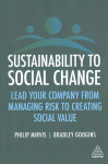 Sustainability to Social Change: Lead Your Company from Managing Risks to Creating Social Value