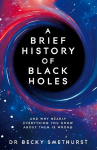 Brief History of Black Holes: And why nearly everything you know about them is wrong