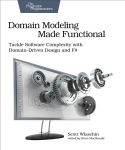Domain Modeling Made Functional : Pragmatic Programmers: Tackle Software Complexity with Domain-Driven Design and F#