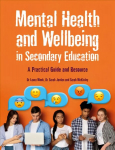 Mental Health and Wellbeing in Secondary Education: A Practical Guide and Resource