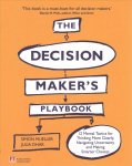 Decision Maker's Playbook, The: 12 Tactics For Thinking Clearly, Navigating Uncertainty And Making Smarter Choices New edition