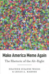 Make America Meme Again: The Rhetoric of the Alt-Right New edition