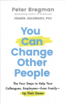 You Can Change Other People - The Four Steps to Help Your Colleagues, Employees Even Family Up Their Game: The Four Steps to Help Your Colleagues, Employees-Even Family-Up Their Game