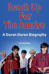 Reach Up For The Sunrise: A Duran Duran Biography