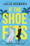 If the Shoe Fits: A Meant to be Novel - encompasses everything I love about rom-coms - Colleen Hoover