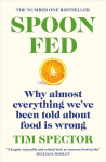 Spoon-Fed: The #1 Sunday Times bestseller that shows why almost everything we've been told about food is wrong