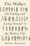 Walker: On Finding and Losing Yourself in the Modern City