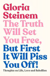 Truth Will Set You Free, But First It Will Piss You Off: Thoughts on Life, Love and Rebellion