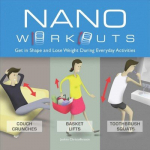 Nano Workouts: Get in Shape and Lose Weight During Everyday Activities Repackage ed.