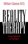 Reality Therapy: A New Approach to Psychiatry New edition