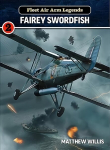 Fleet Air Arm Legends: Fairey Swordfish: Fairey Swordfish