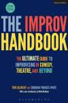 Improv Handbook: The Ultimate Guide to Improvising in Comedy, Theatre, and Beyond 2nd edition