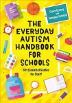 Everyday Autism Handbook for Schools: 60plus Essential Guides for Staff