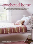 Crocheted Home: 35 Beautiful Designs for Throws, Cushions, Blankets and More UK Edition