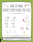 How to Draw Almost Everything for Kids