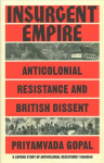 Insurgent Empire: Anticolonial Resistance and British Dissent