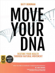Move Your DNA: Restore Your Health Through Natural Movement, 2nd Edition 2nd Enlarged edition
