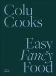 Colu Cooks: Easy Fancy Food: Easy Fancy Food