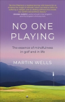No One Playing: The essence of mindfulness in golf and in life