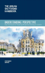 Understanding Perspective The Urban Sketching Handbook: Easy Techniques for Mastering Perspective Drawing on Location
