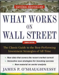 What Works on Wall Street, Fourth Edition: The Classic Guide to the Best-Performing Investment Strategies of All Time 4th edition