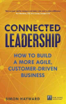 Connected Leadership: How to build a more agile, customer-driven business New edition