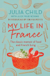 My Life in France: The Life Story of Julia Child - 'exuberant, affectionate and boundlessly charming' New York Times