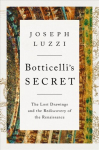 Botticelli's Secret: The Lost Drawings and the Rediscovery of the Renaissance