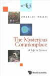 Mysterious Commonplace, The: A Life In Science: A Life in Science