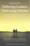 Fathering Leaders, Motivating Mission: Restoring the Role of the Apostle in Today's Church: Restoring the Role of the Apostle in Todays Church