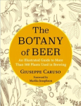 Botany of Beer: An Illustrated Guide to More Than 500 Plants Used in Brewing