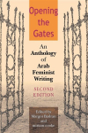 Opening the Gates, Second Edition: An Anthology of Arab Feminist Writing 2nd New edition