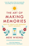 Art of Making Memories : How to Create and Remember Happy Moments, The