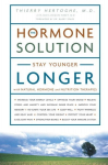 Hormone Solution: Stay Younger Longer with Natural Hormone and Nutrition Therapies