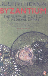Byzantium: The Surprising Life of a Medieval Empire