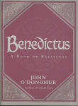 Benedictus: A Book Of Blessings - an inspiring and comforting and deeply touching collection of blessings for every moment in life from international bestselling author John ODonohue