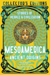 Mesoamerica Ancient Origins: Stories Of People & Civilization