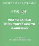 RHS How to Garden When You're New to Gardening: The Basics for Absolute Beginners