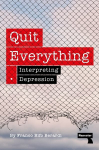 Quit Everything: Interpreting Depression New edition