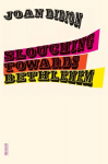 Slouching Towards Bethlehem: Essays, Slouching Towards Bethlehem: Essays
