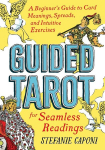 Guided Tarot: A Beginners Guide to Card Meanings, Spreads, and Intuitive Exercises for Seamless Readings, Guided Tarot: A Beginners Guide to Card Meanings, Spreads, and Intuitive Exercises for Seamless Readings