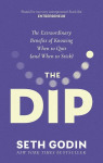 The Dip: The extraordinary benefits of knowing when to quit (and when to stick), The Dip: The extraordinary benefits of knowing when to quit (and when to stick)