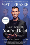 Dont Wait Till Youre Dead: Spirits Advice from the Afterlife, Dont Wait Till Youre Dead: Spirits Advice from the Afterlife