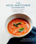 The Acid Watcher Cookbook: 100+ Delicious Recipes to Prevent and Heal Acid Reflux Disease, The Acid Watcher Cookbook: 100+ Delicious Recipes to Prevent and Heal Acid Reflux Disease